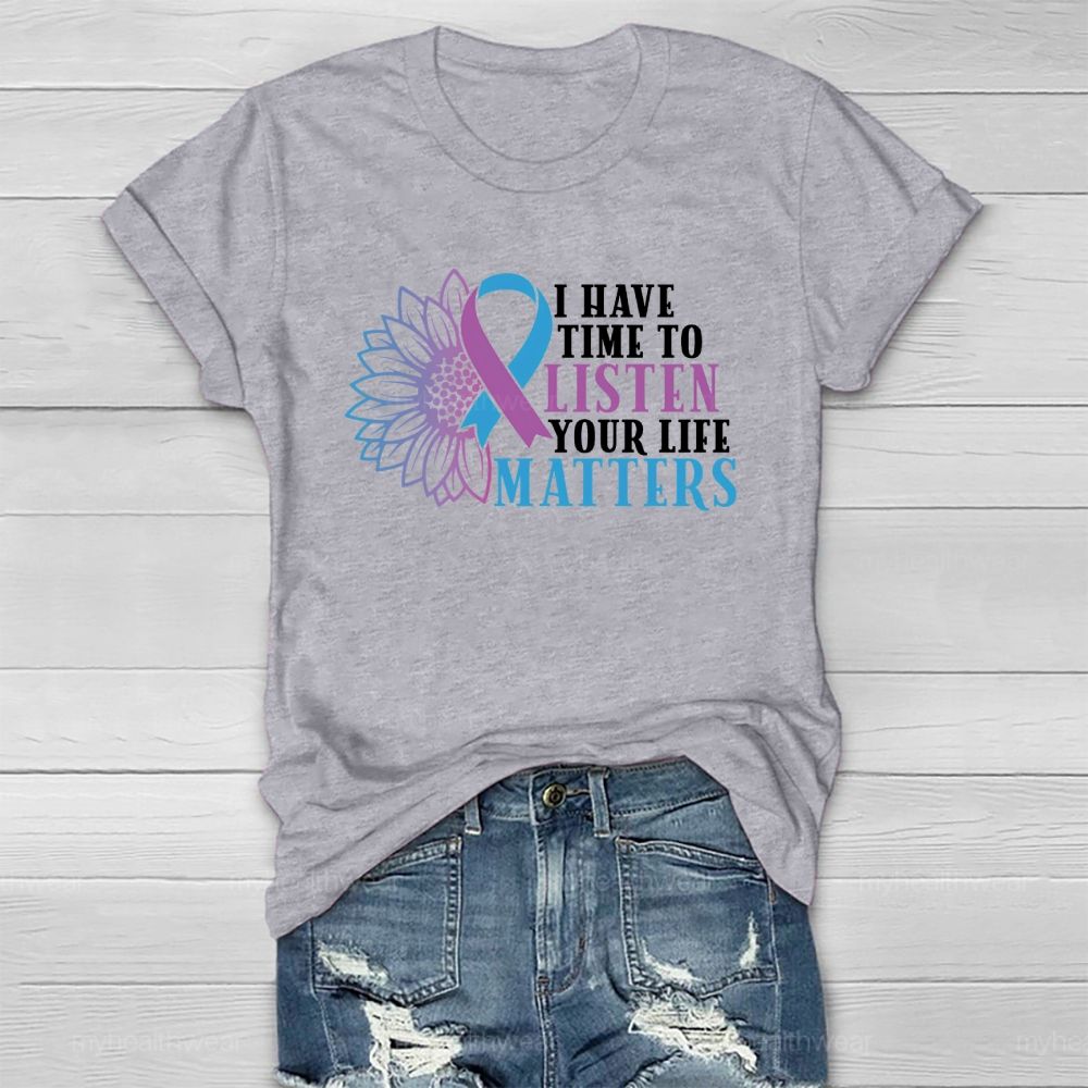 I Have Time To Listen Your Life Matters Healthwear T-shirt