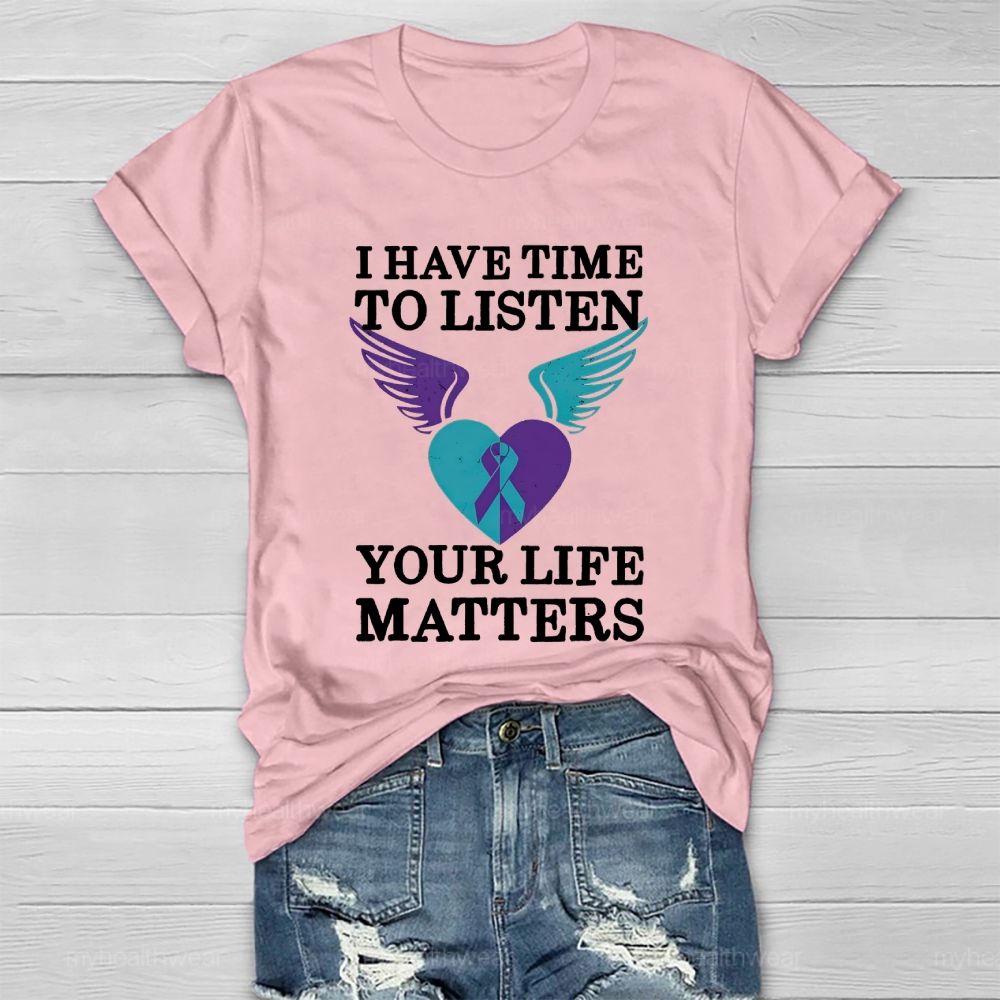 I Have Time To Listen Your Life Matters Suicide Prevention Healthwear T-shirt