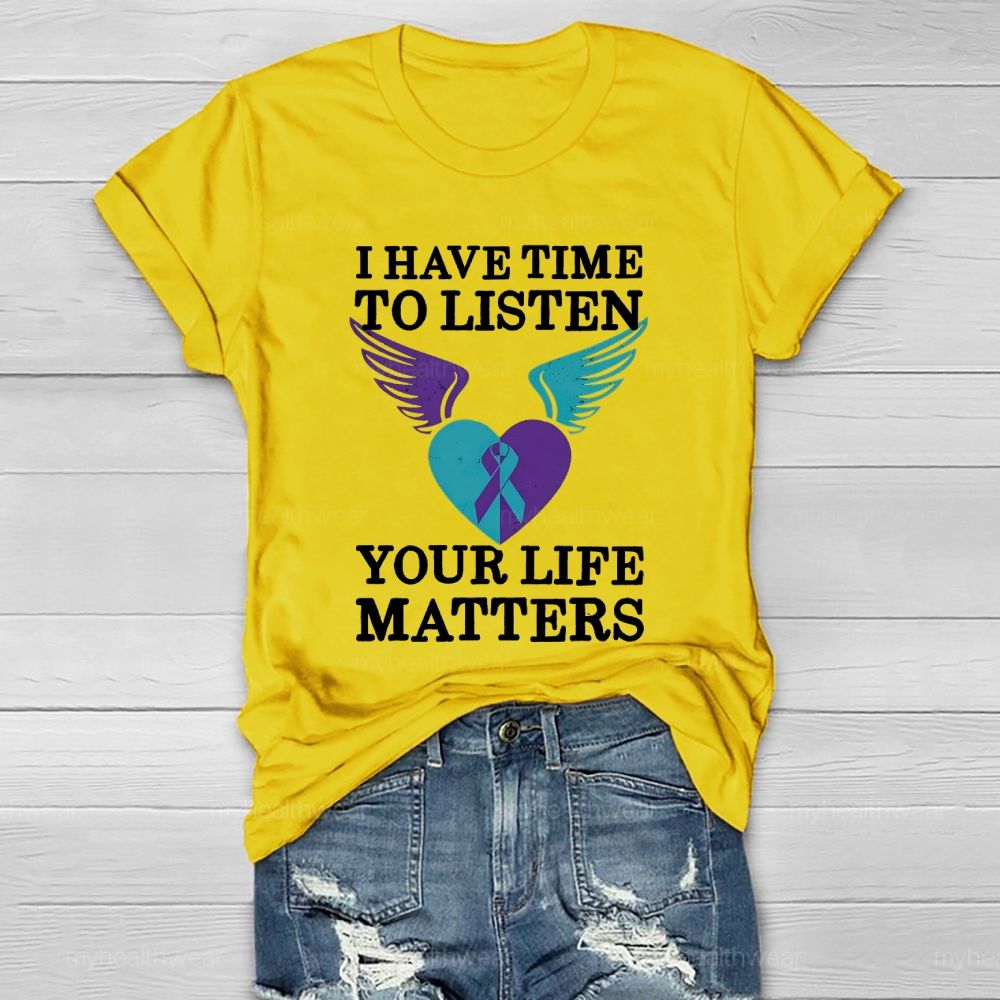 I Have Time To Listen Your Life Matters Suicide Prevention Healthwear T-shirt