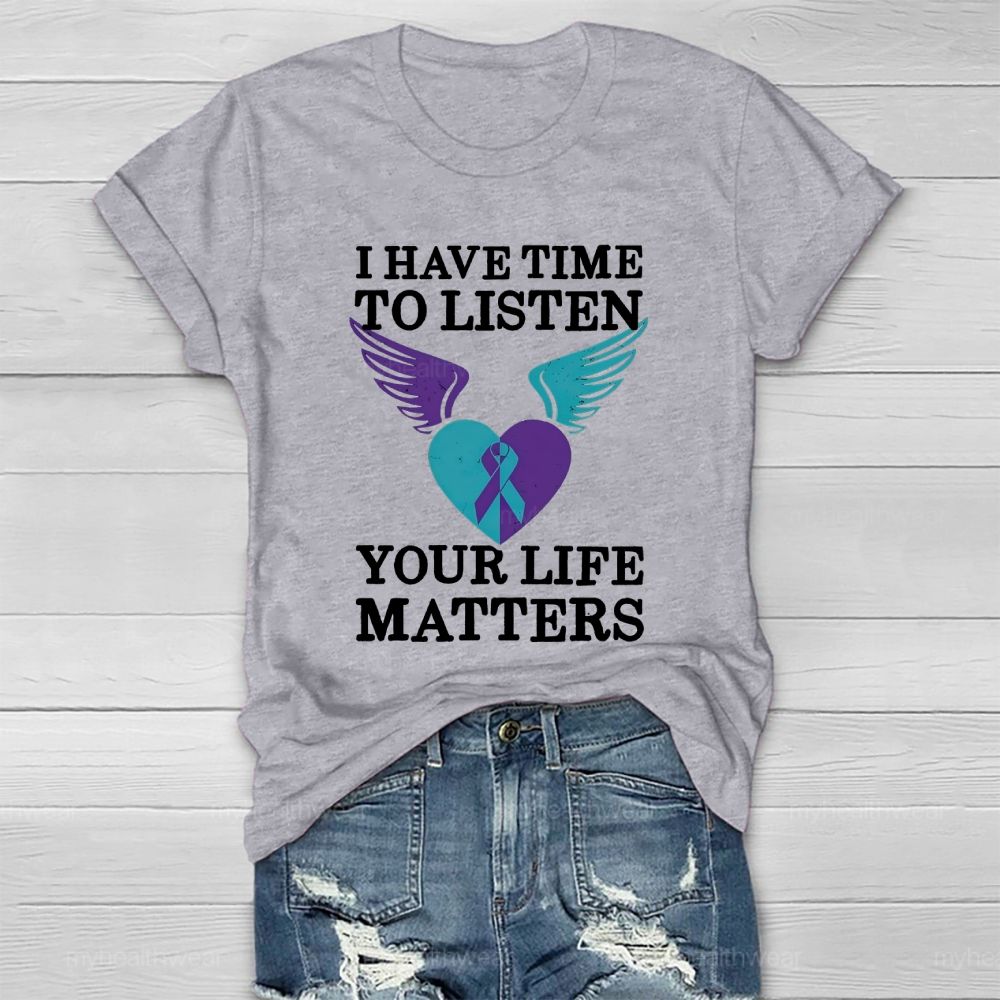 I Have Time To Listen Your Life Matters Suicide Prevention Healthwear T-shirt