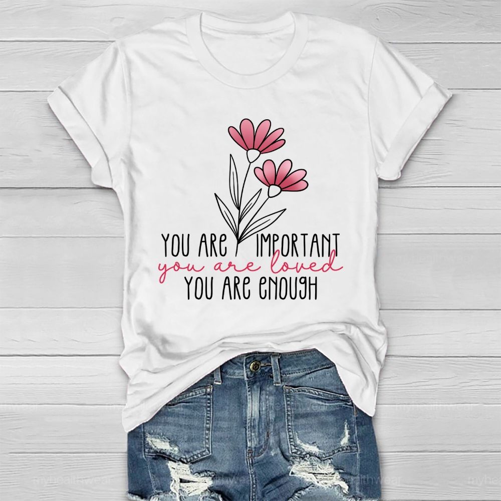 You Are Important You Are Loved You Are Enough Healthwear T-shirt