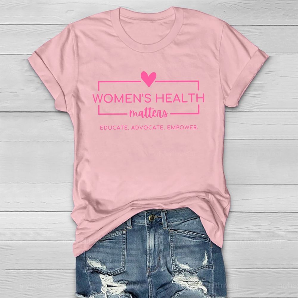 Women's Health Matters Educate Advocate Empower Healthwear T-shirt