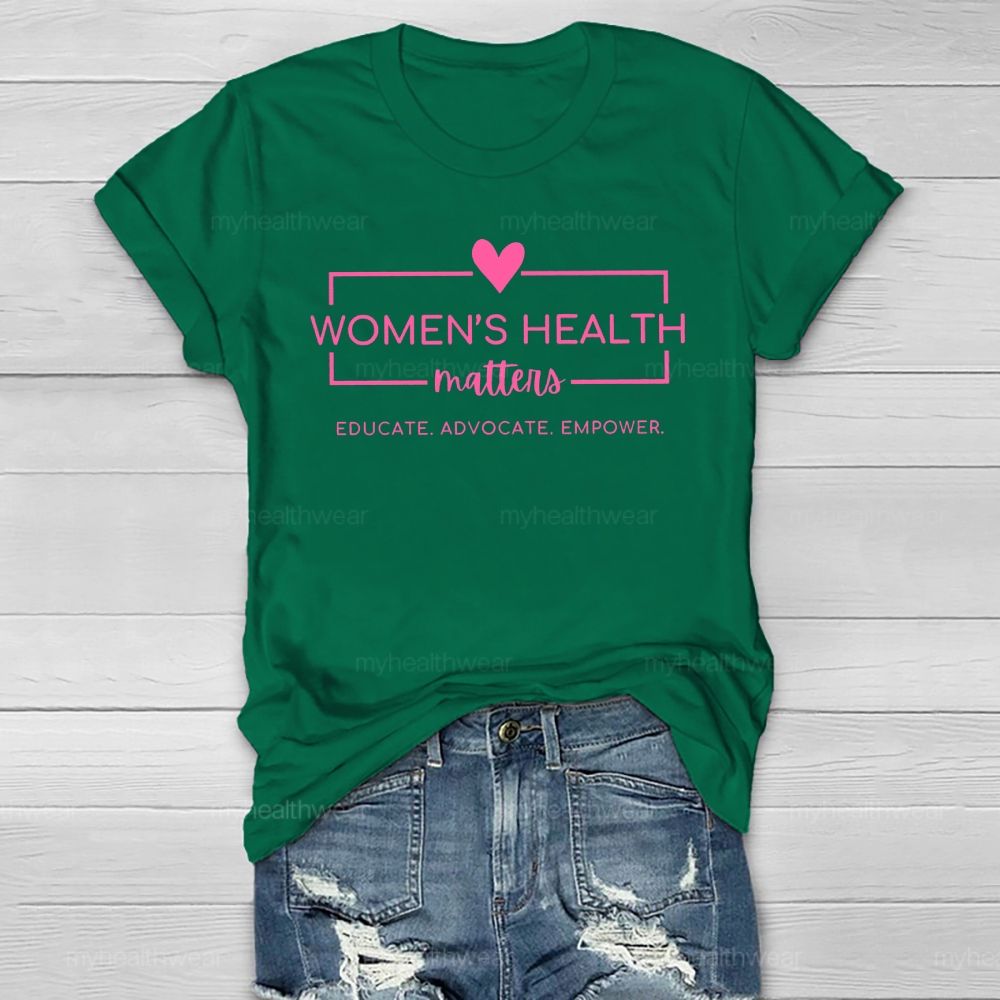 Women's Health Matters Educate Advocate Empower Healthwear T-shirt