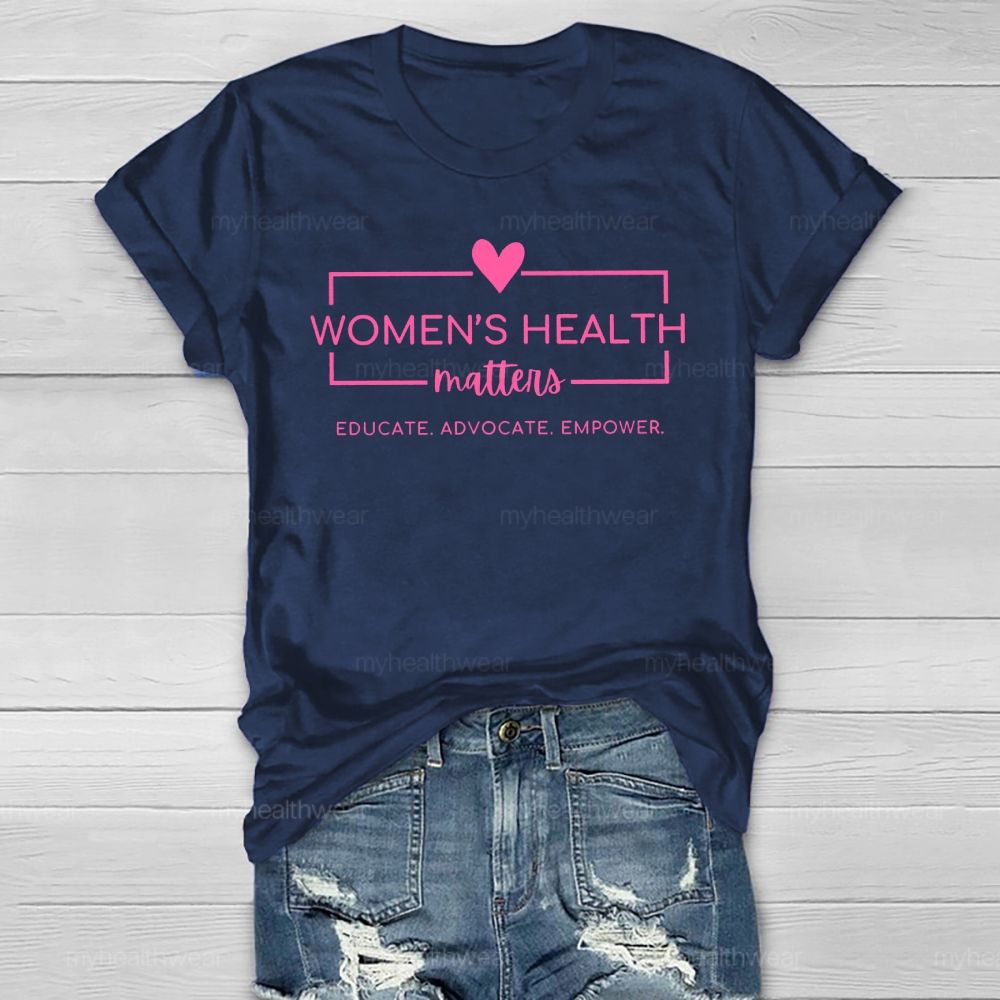 Women's Health Matters Educate Advocate Empower Healthwear T-shirt
