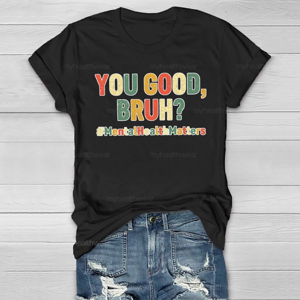 You Good Bruh Mental Health Matters Healthwear T-shirt
