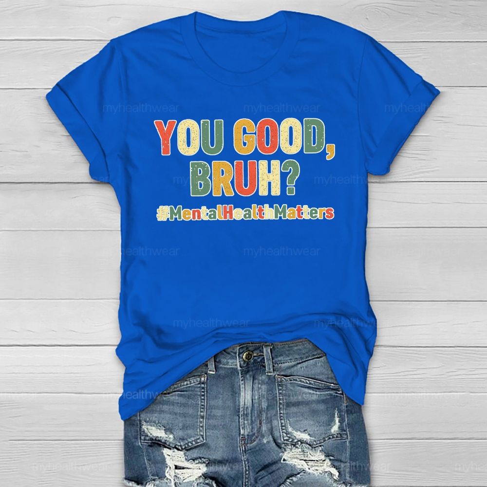 You Good Bruh Mental Health Matters Healthwear T-shirt