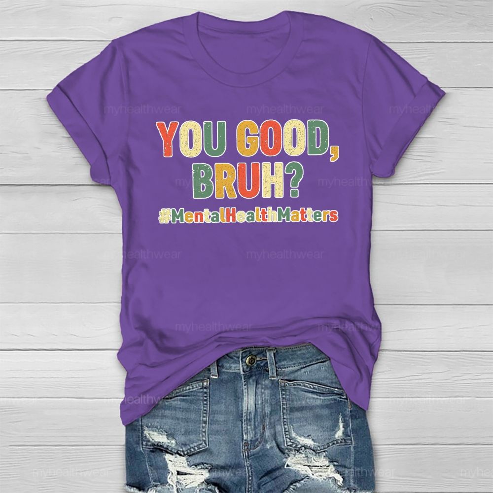 You Good Bruh Mental Health Matters Healthwear T-shirt
