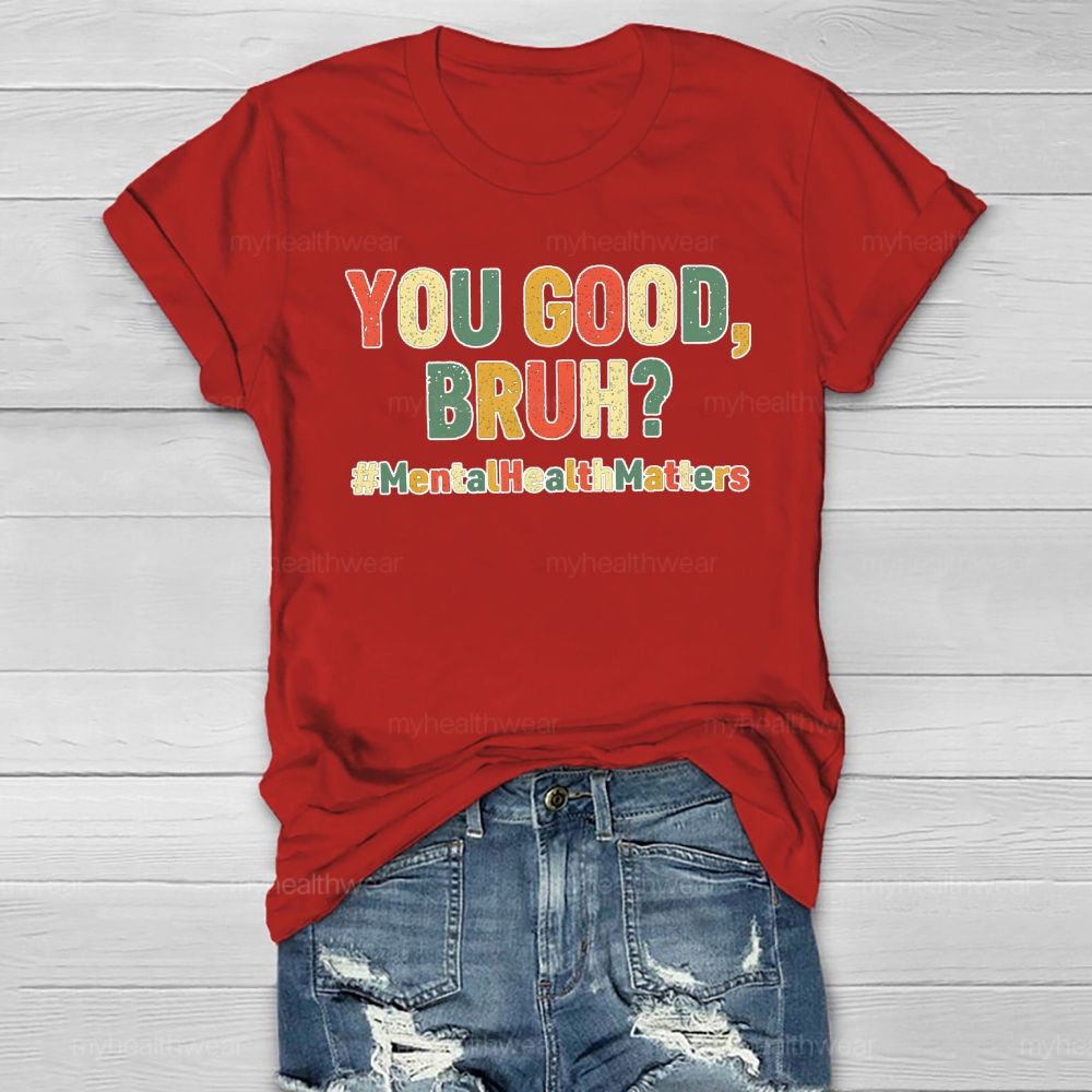 You Good Bruh Mental Health Matters Healthwear T-shirt