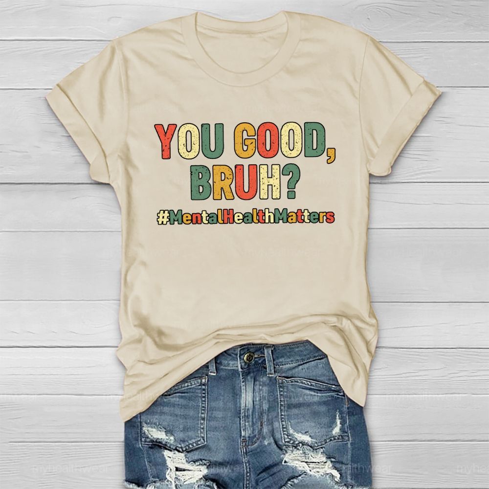 You Good Bruh Mental Health Matters Healthwear T-shirt