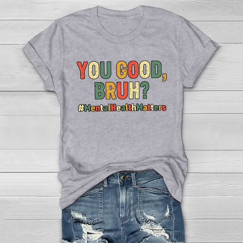 You Good Bruh Mental Health Matters Healthwear T-shirt