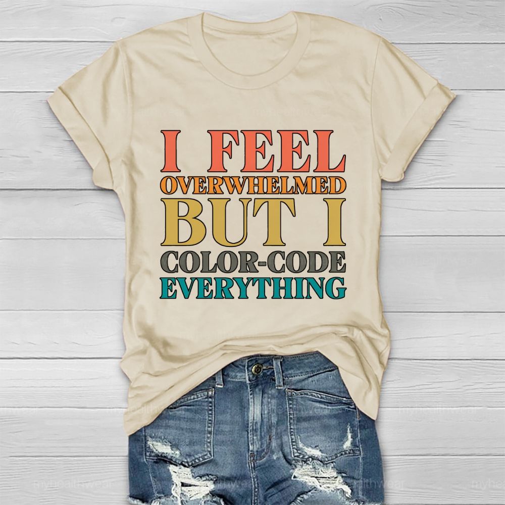 I Feel Overwhelmed But I Color-Code Everything Healthwear T-shirt
