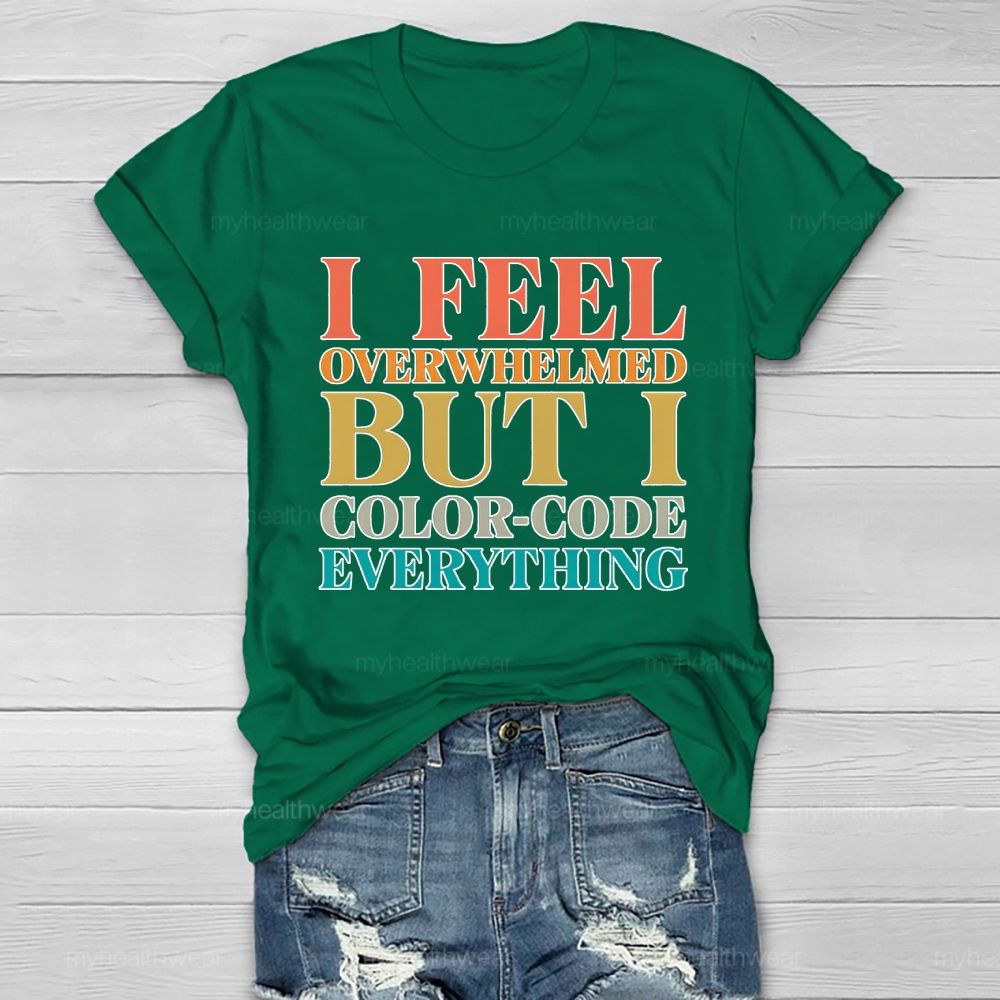 I Feel Overwhelmed But I Color-Code Everything Healthwear T-shirt
