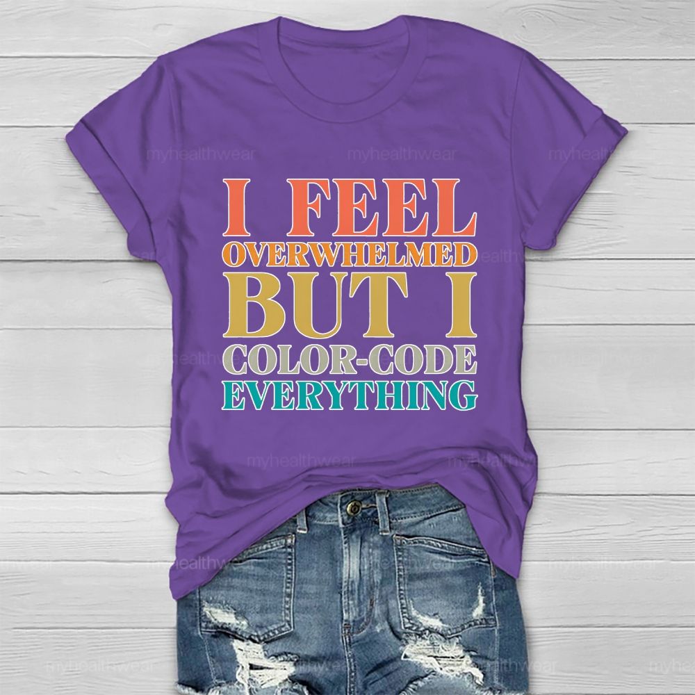 I Feel Overwhelmed But I Color-Code Everything Healthwear T-shirt