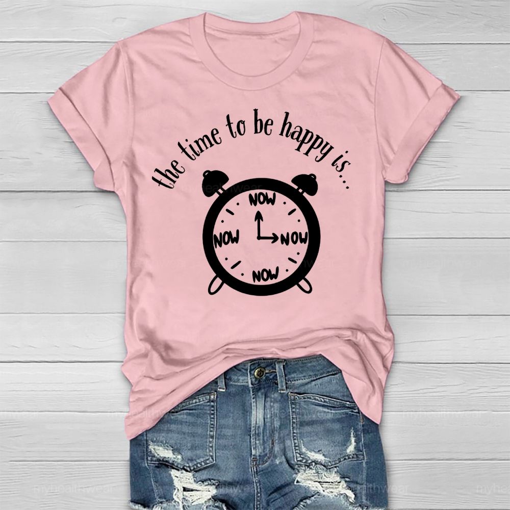 Time To Be Happy Is Now Healthwear T-shirt