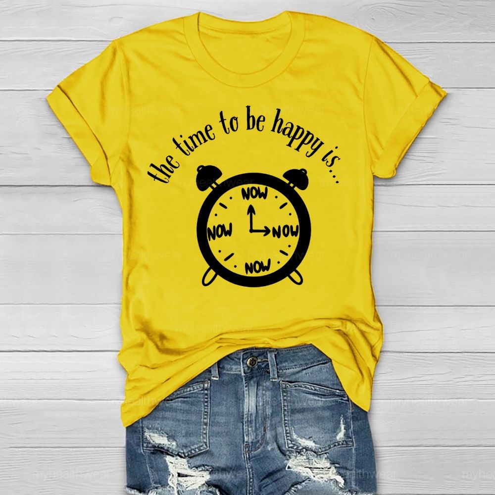 Time To Be Happy Is Now Healthwear T-shirt