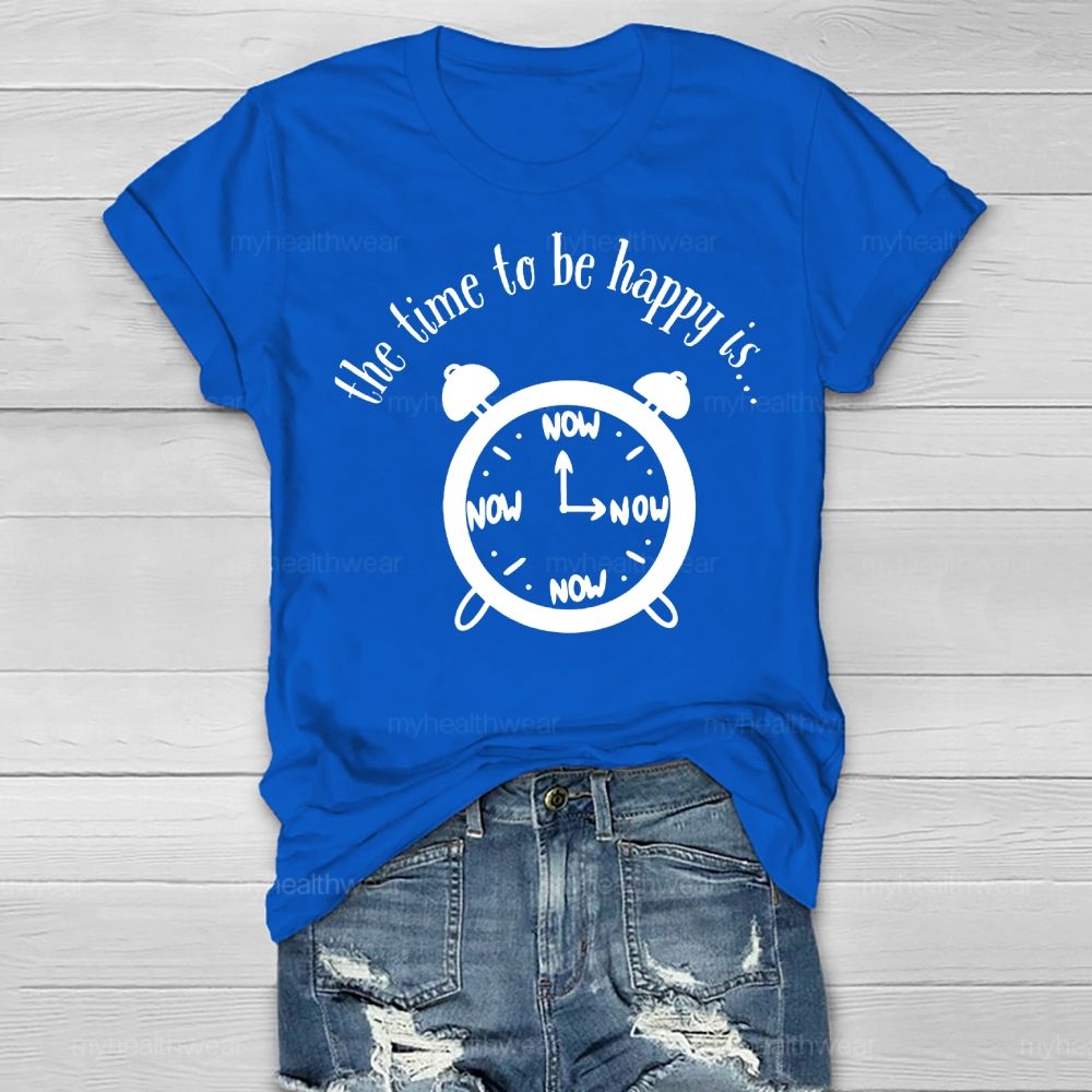 Time To Be Happy Is Now Healthwear T-shirt