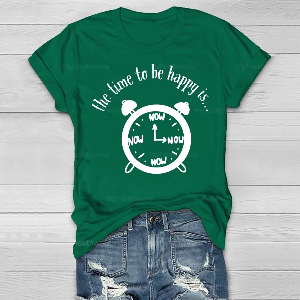 Time To Be Happy Is Now Healthwear T-shirt