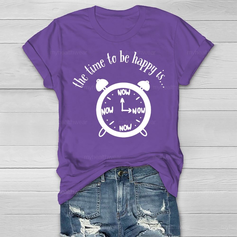 Time To Be Happy Is Now Healthwear T-shirt