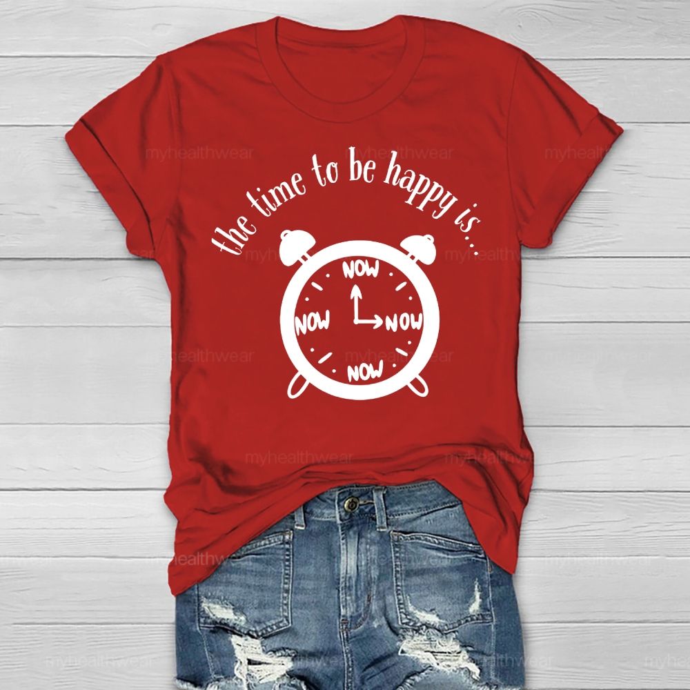 Time To Be Happy Is Now Healthwear T-shirt
