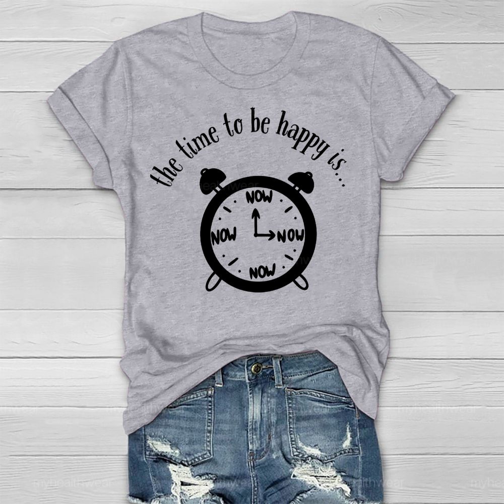 Time To Be Happy Is Now Healthwear T-shirt