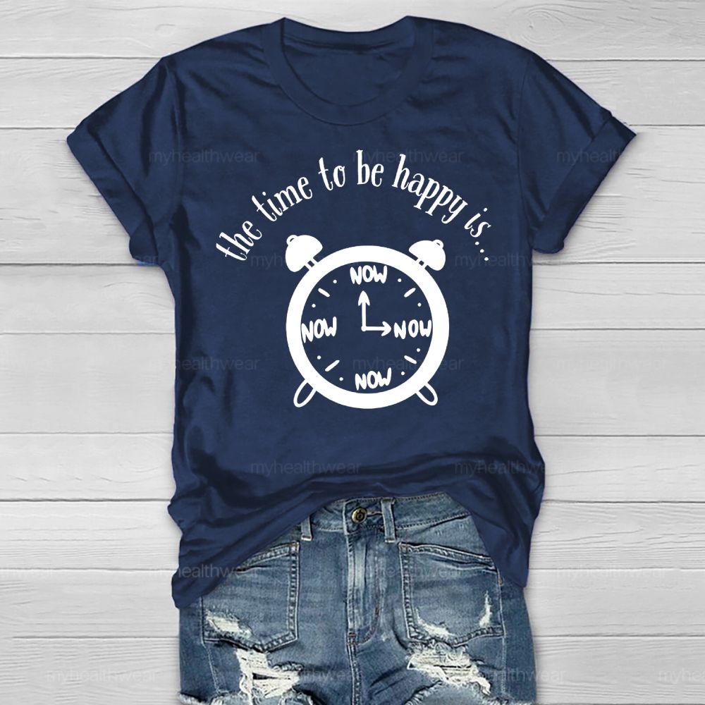 Time To Be Happy Is Now Healthwear T-shirt