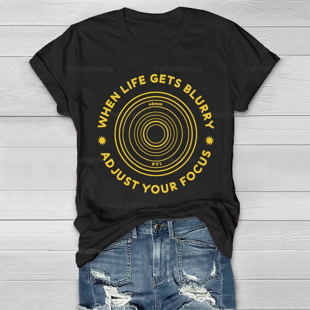 When Life Gets Blurry Adjust Your Focus Healthwear T-shirt