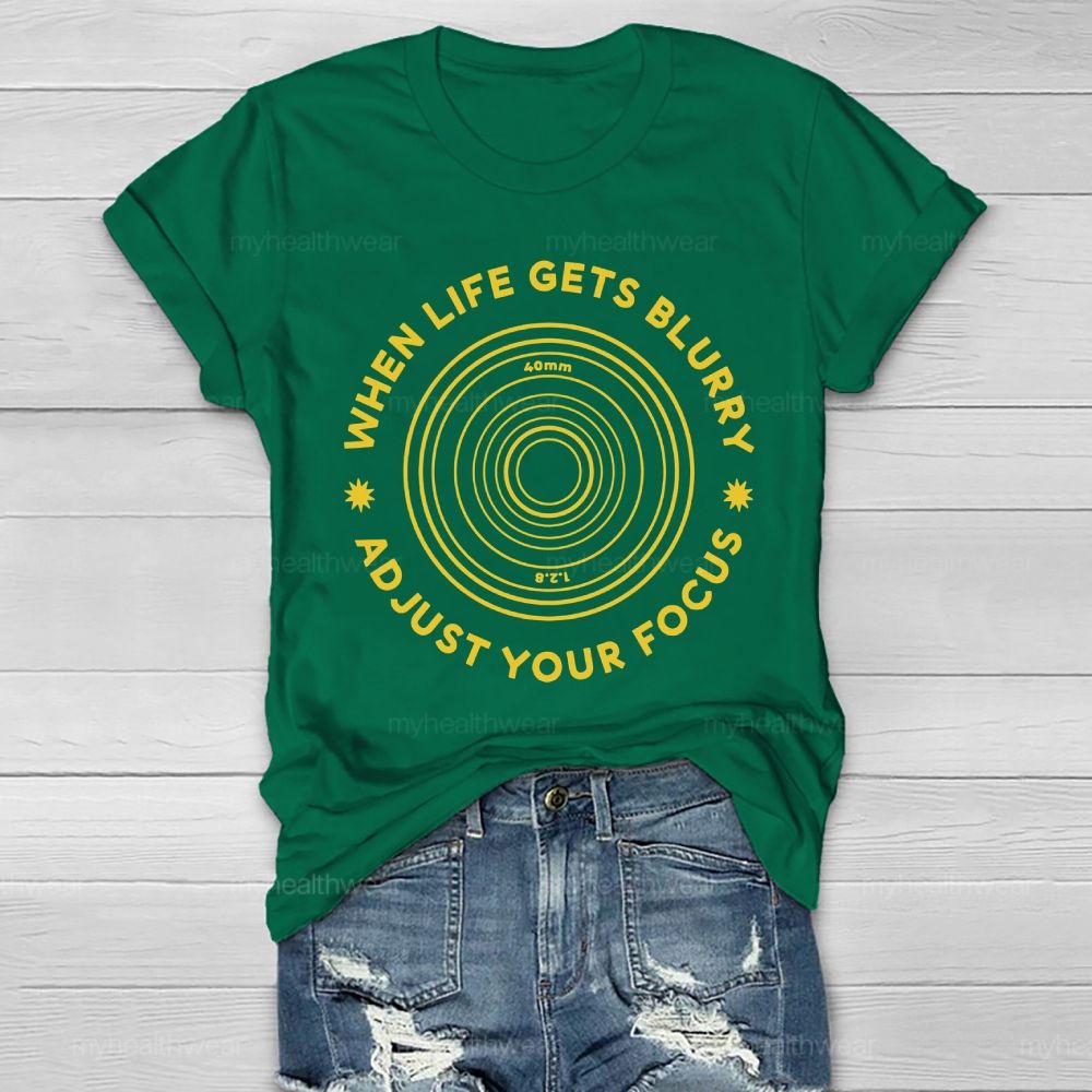 When Life Gets Blurry Adjust Your Focus Healthwear T-shirt
