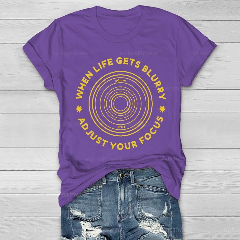 When Life Gets Blurry Adjust Your Focus Healthwear T-shirt