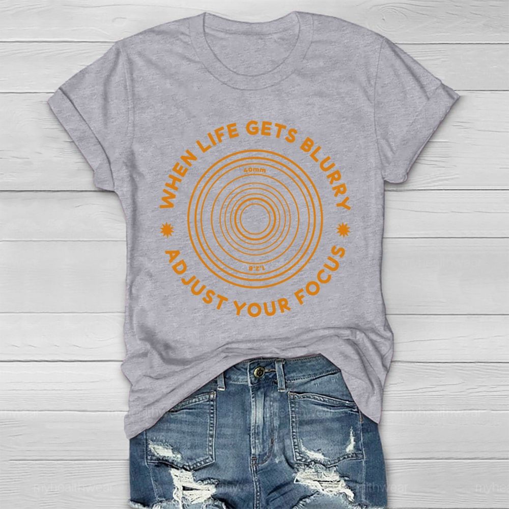 When Life Gets Blurry Adjust Your Focus Healthwear T-shirt