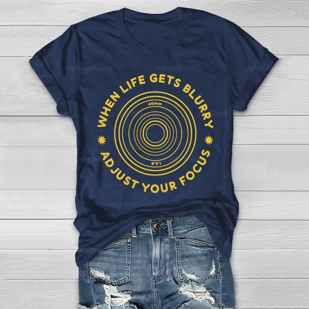 When Life Gets Blurry Adjust Your Focus Healthwear T-shirt