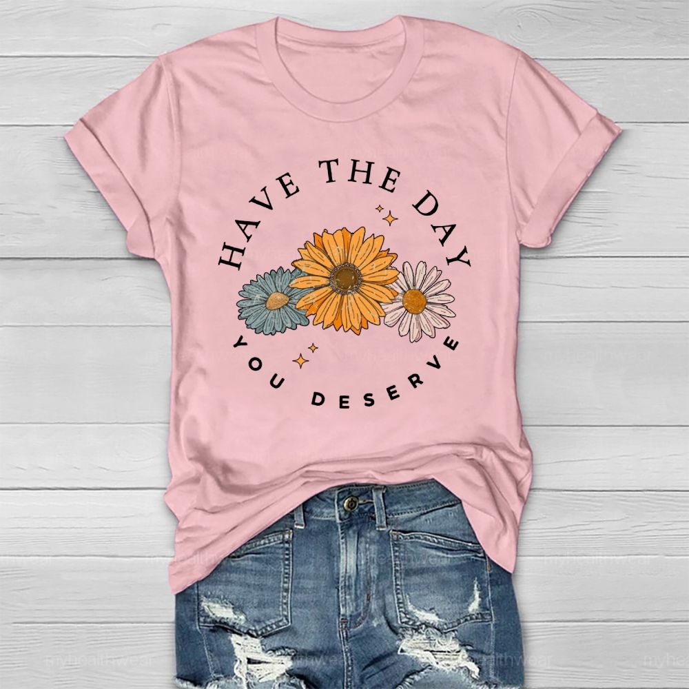Have The Day You Deserve Healthwear T-shirt