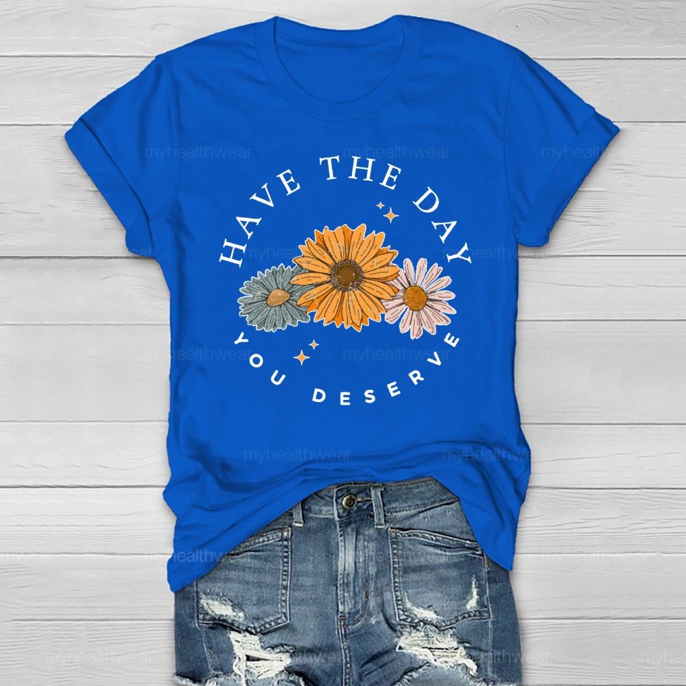Have The Day You Deserve Healthwear T-shirt