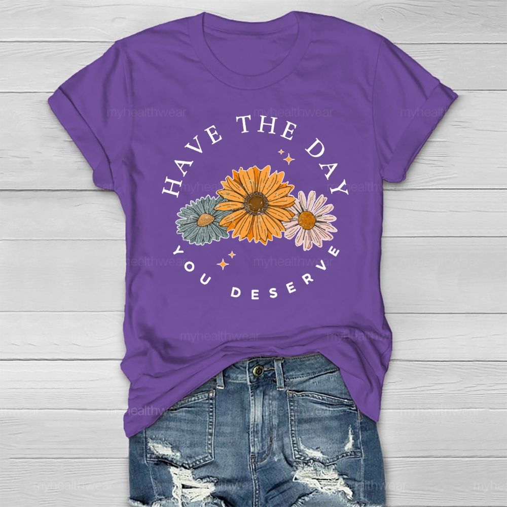 Have The Day You Deserve Healthwear T-shirt