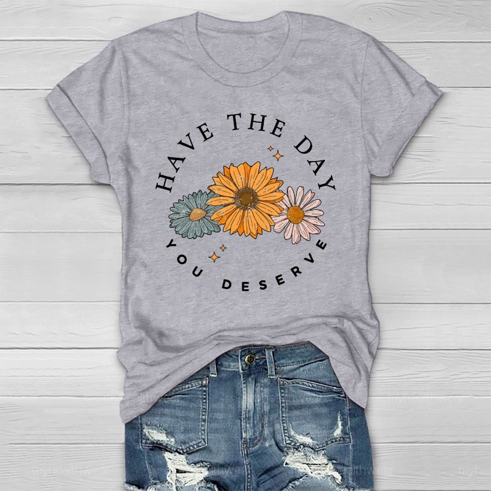 Have The Day You Deserve Healthwear T-shirt