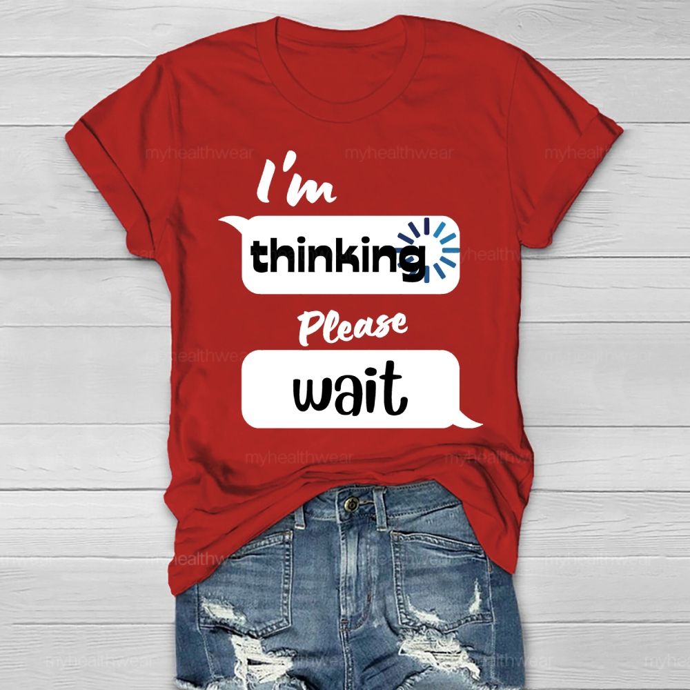 I'm Thinking Please Wait Healthwear T-shirt