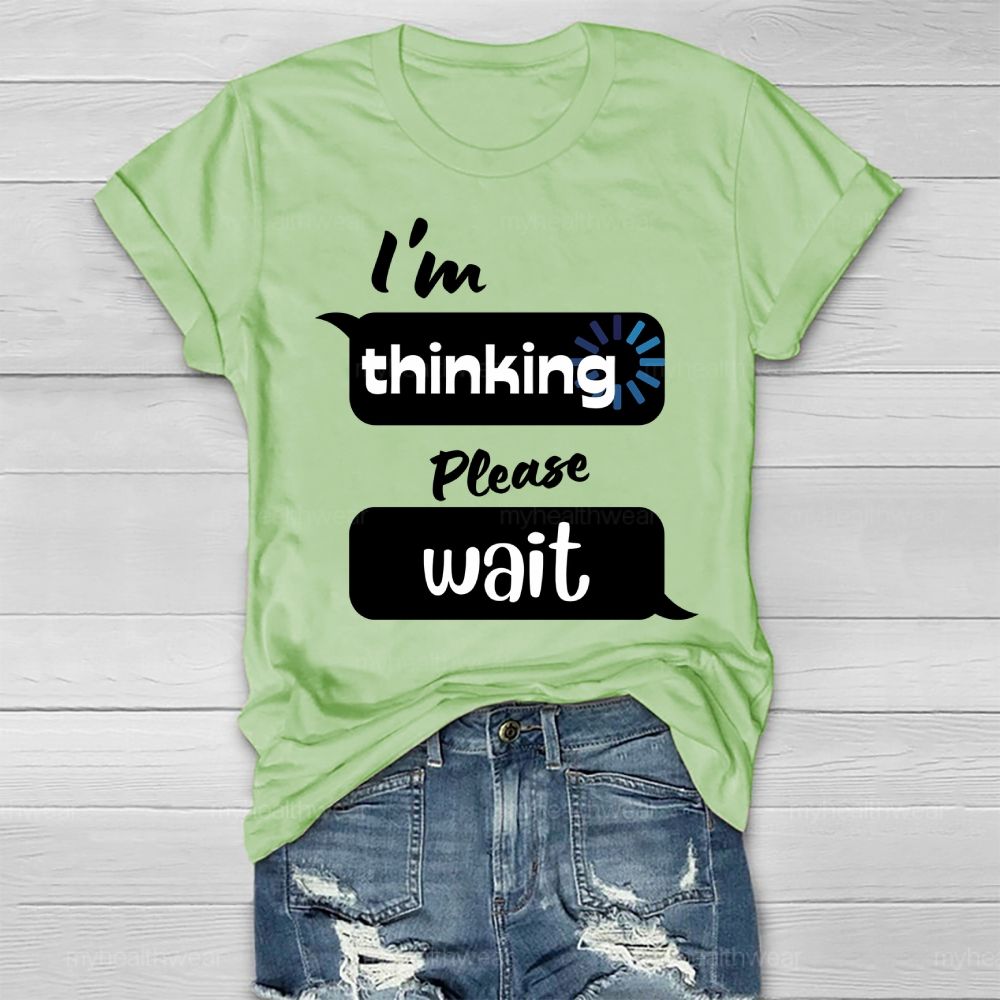 I'm Thinking Please Wait Healthwear T-shirt