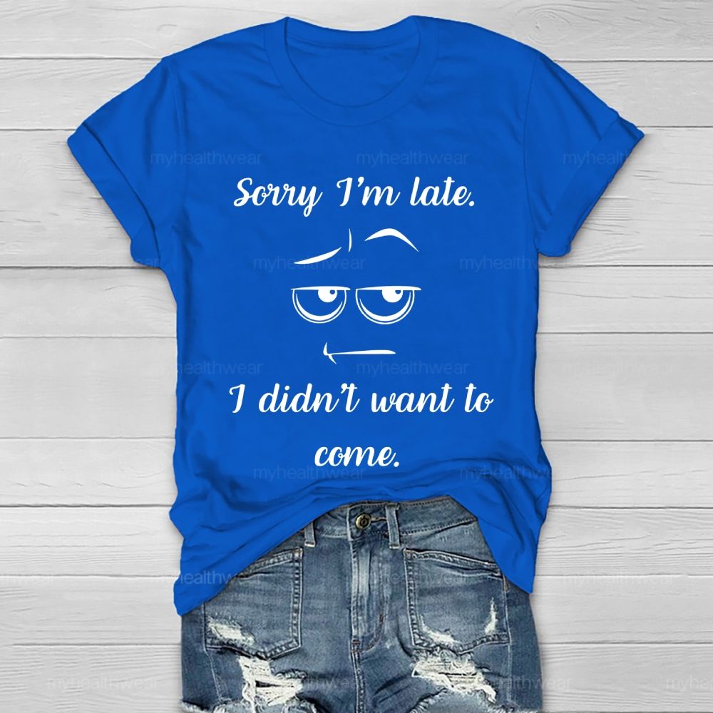 Sorry I'm Late I Didn't Want to Come Healthwear T-shirt
