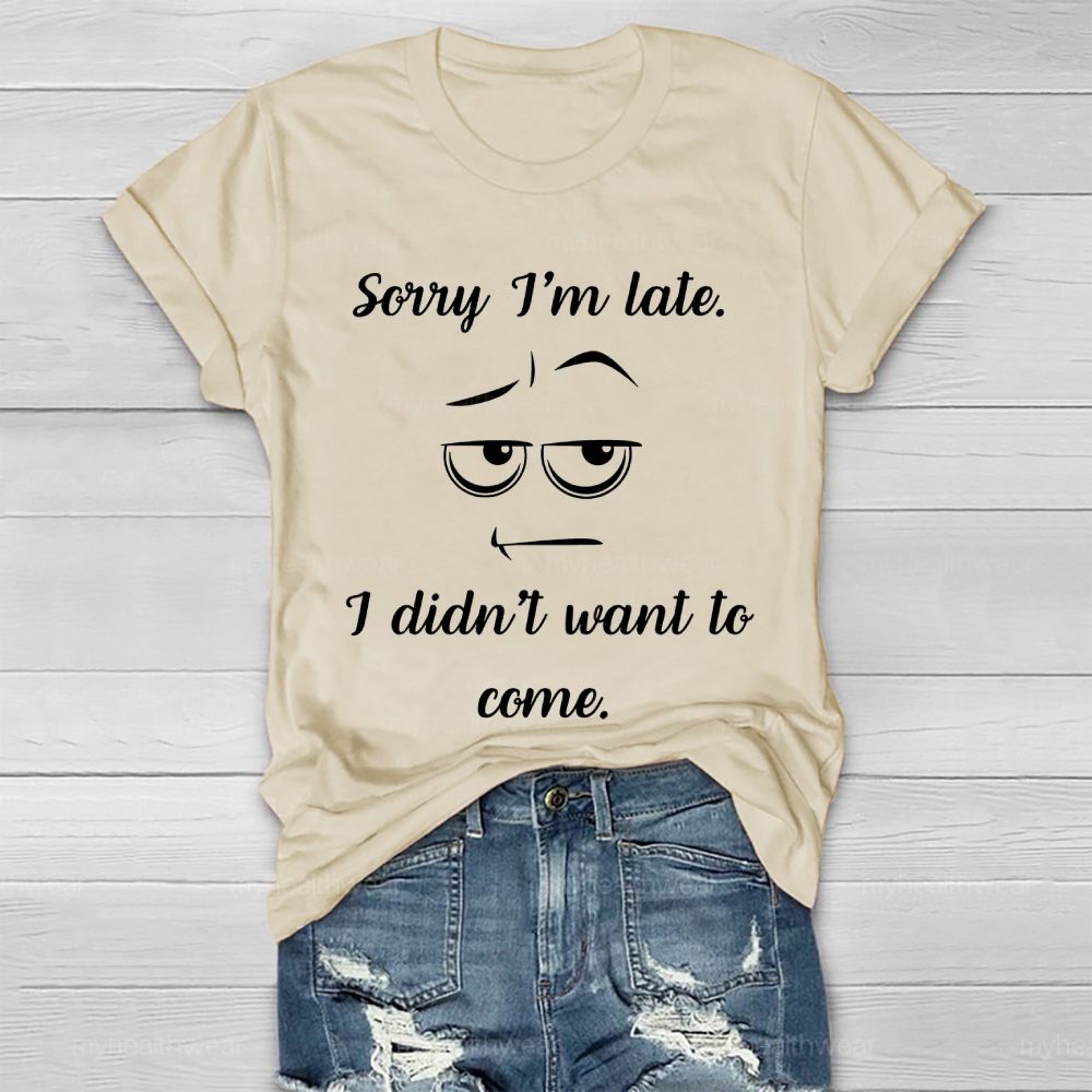 Sorry I'm Late I Didn't Want to Come Healthwear T-shirt