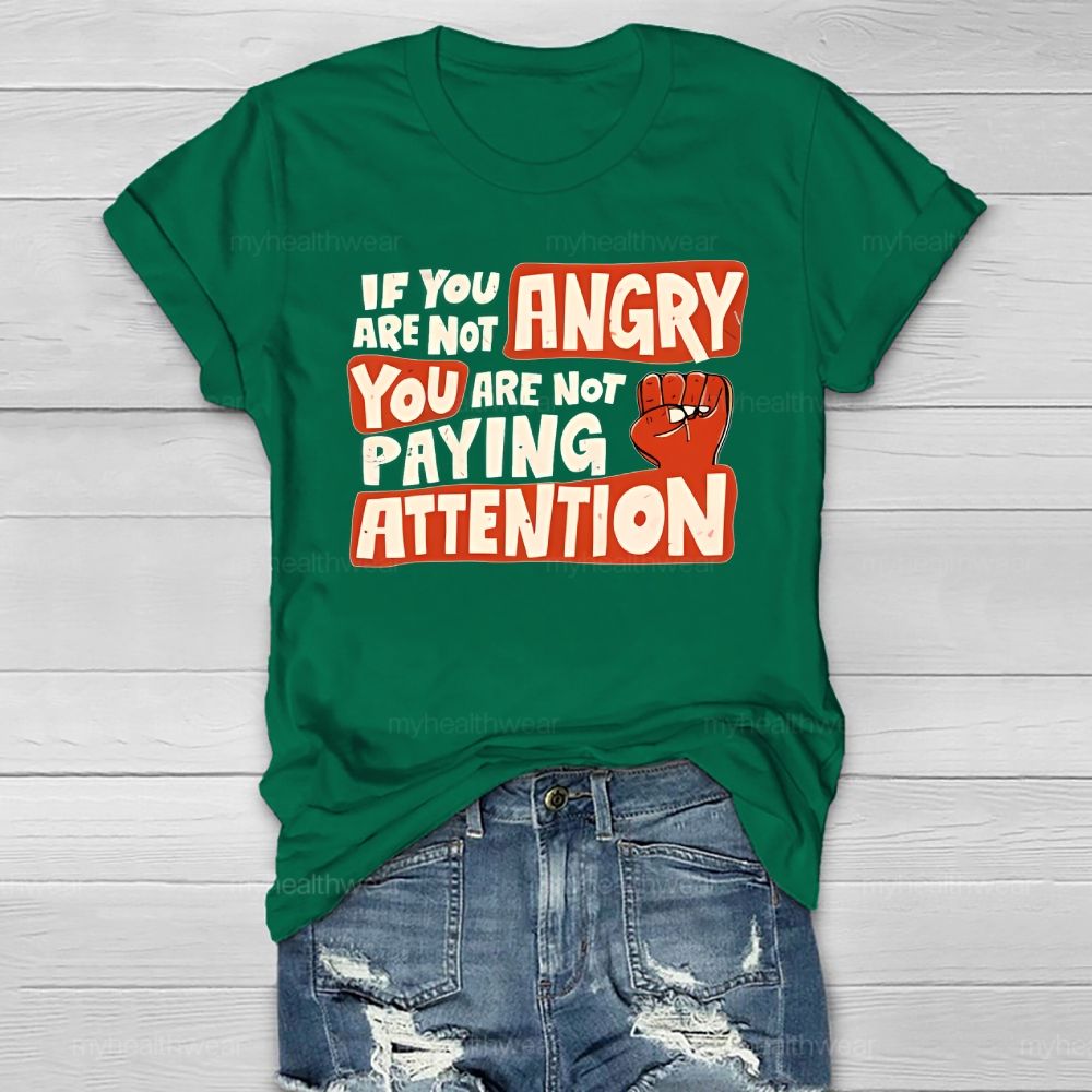 If You Are Not Angry You Are Not Paying Attention Healthwear T-shirt