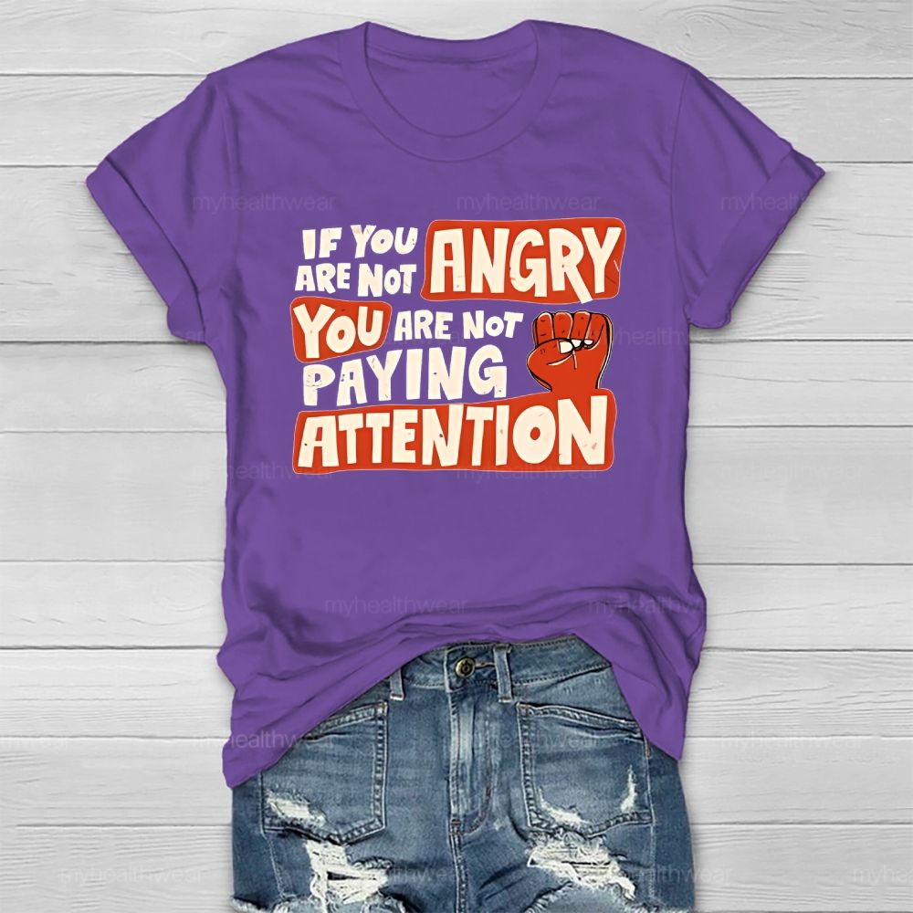 If You Are Not Angry You Are Not Paying Attention Healthwear T-shirt