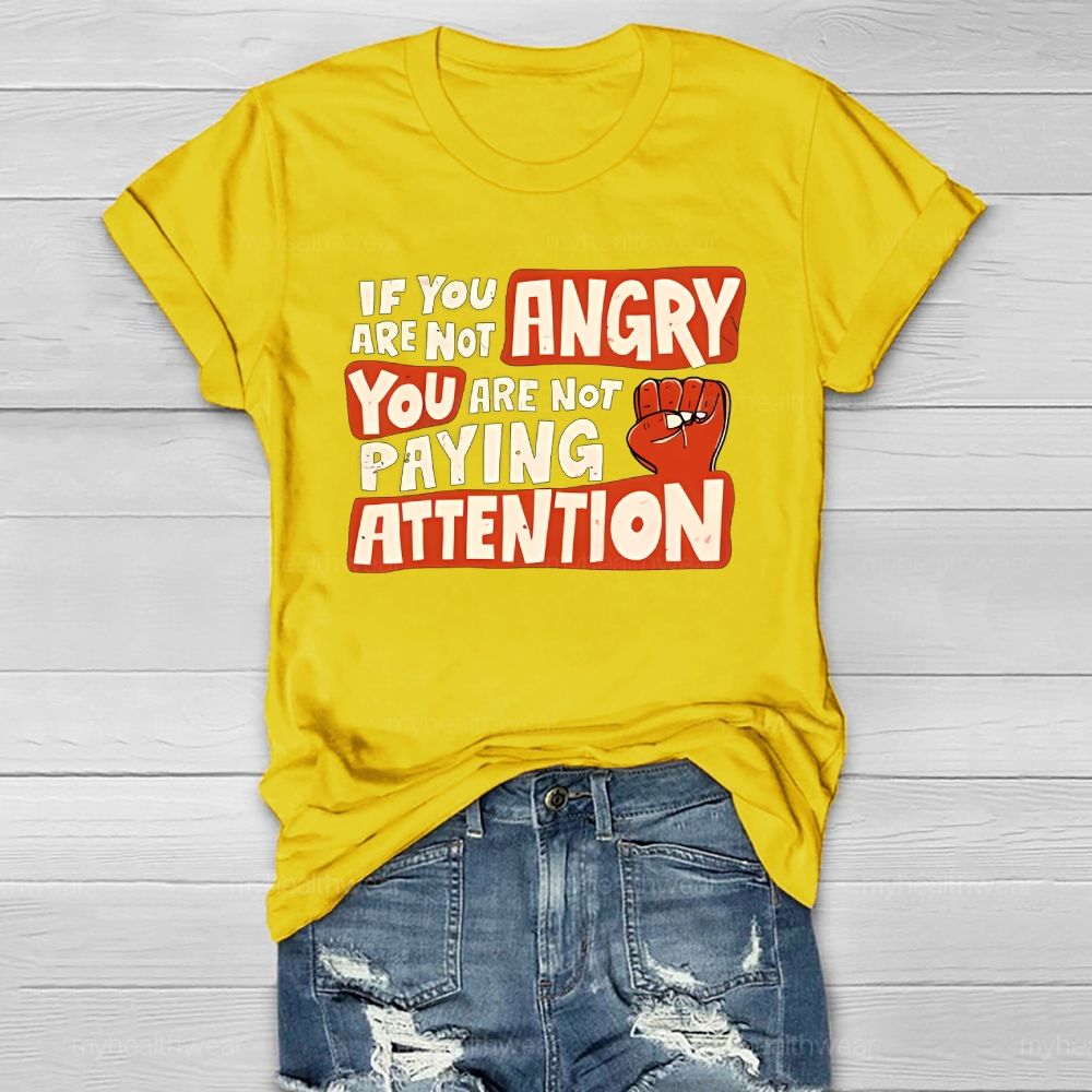 If You Are Not Angry You Are Not Paying Attention Healthwear T-shirt