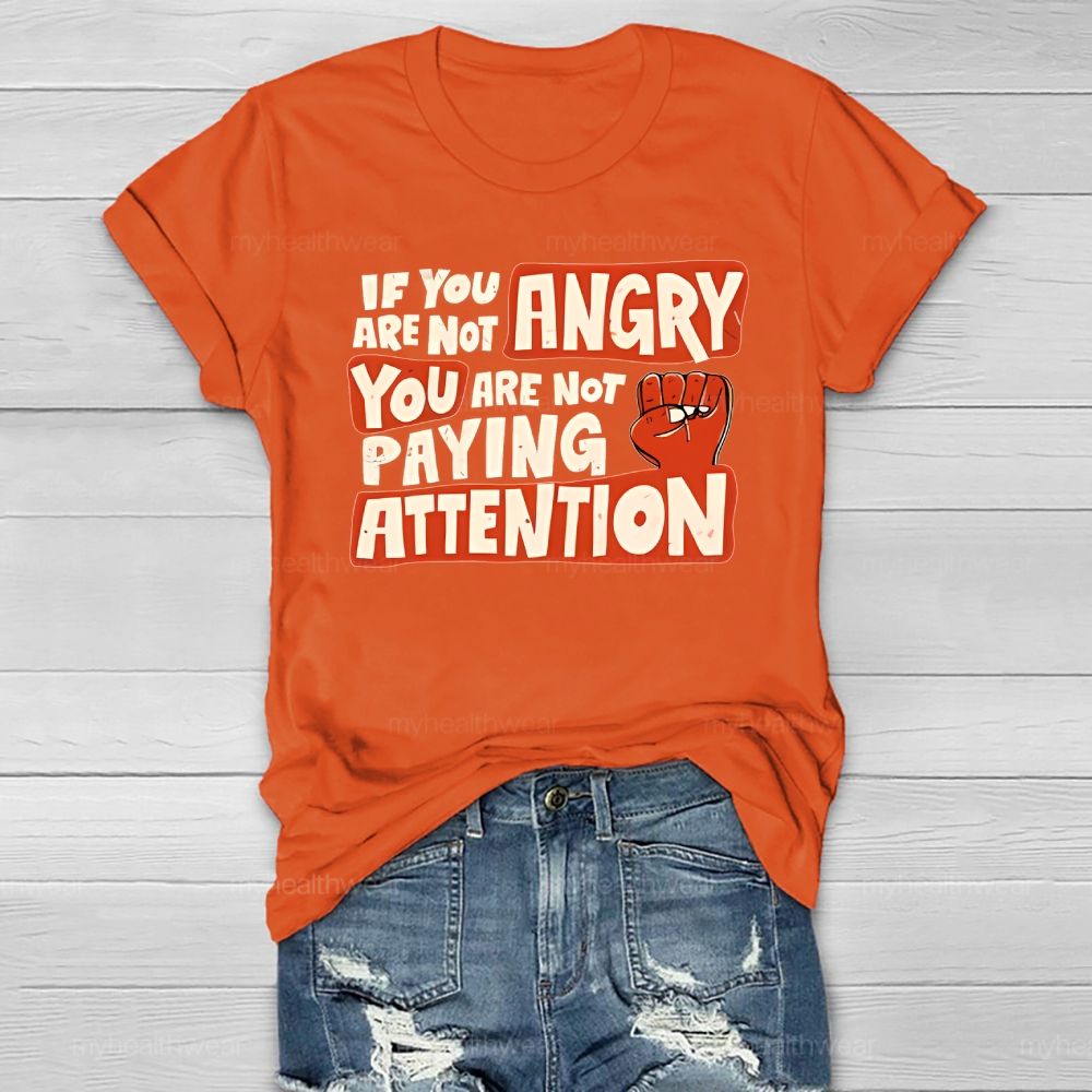 If You Are Not Angry You Are Not Paying Attention Healthwear T-shirt