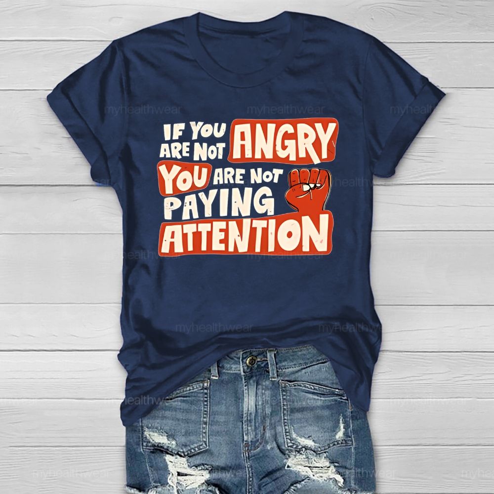If You Are Not Angry You Are Not Paying Attention Healthwear T-shirt