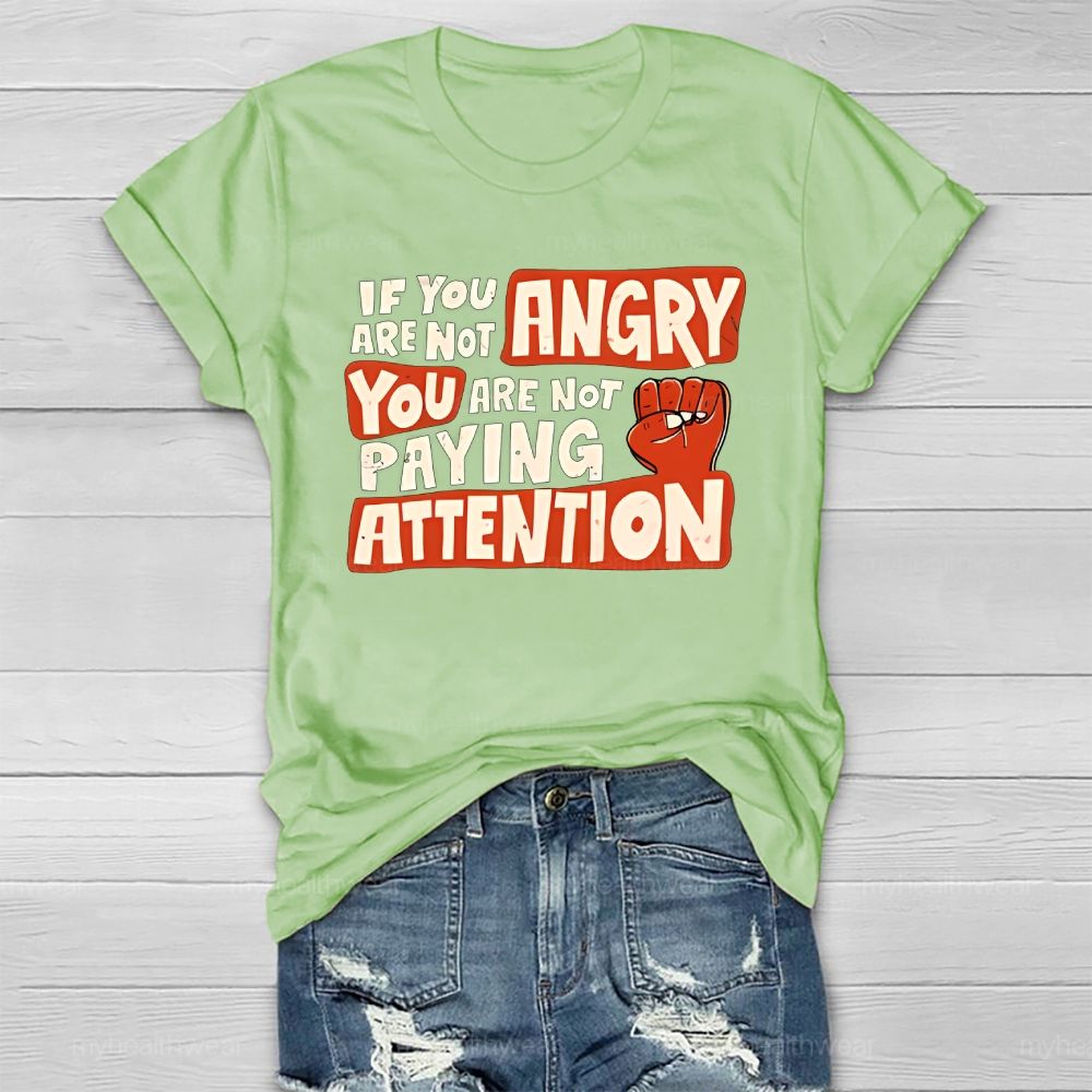 If You Are Not Angry You Are Not Paying Attention Healthwear T-shirt