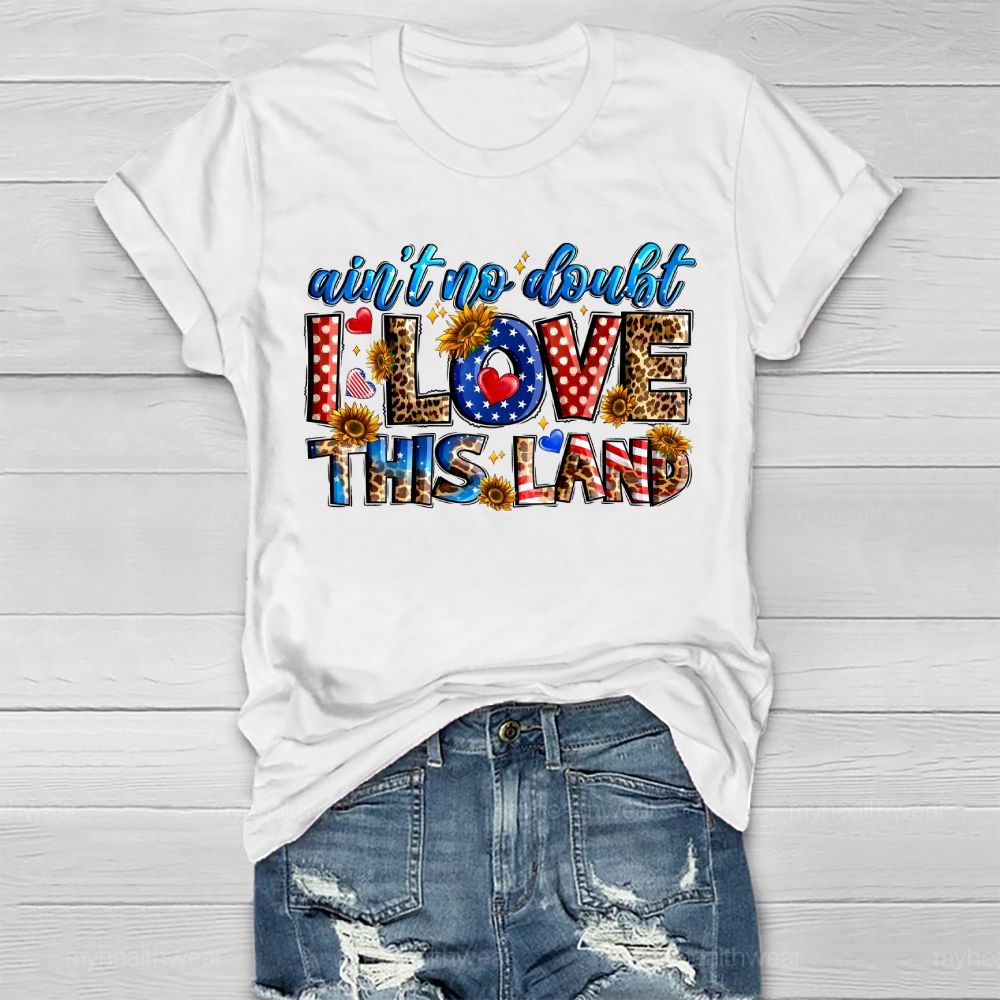 Ain't No Doubt I Love This Land Healthwear T-shirt