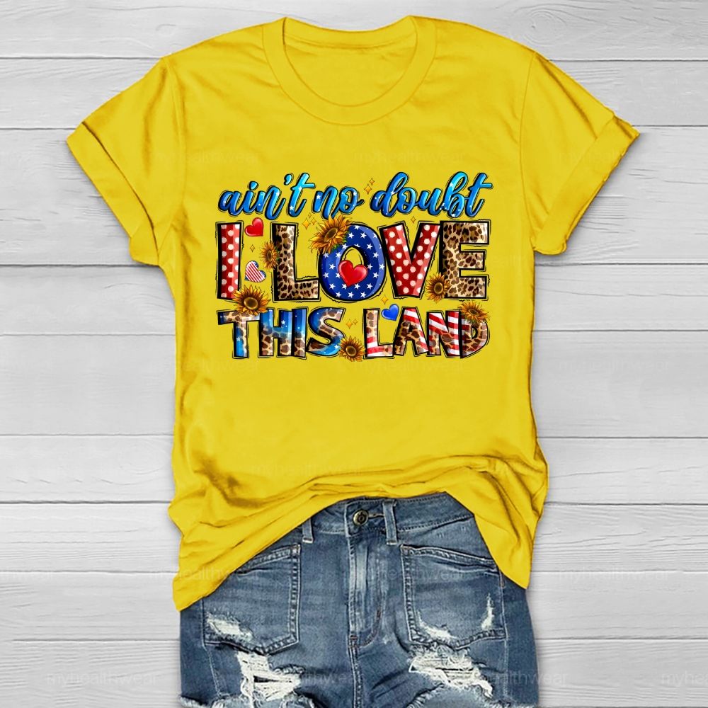 Ain't No Doubt I Love This Land Healthwear T-shirt