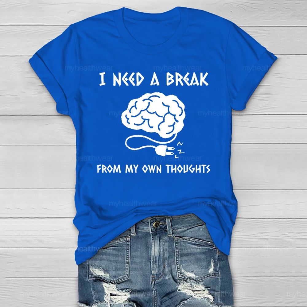 I Need A Break From My Own Thoughts Healthwear T-shirt