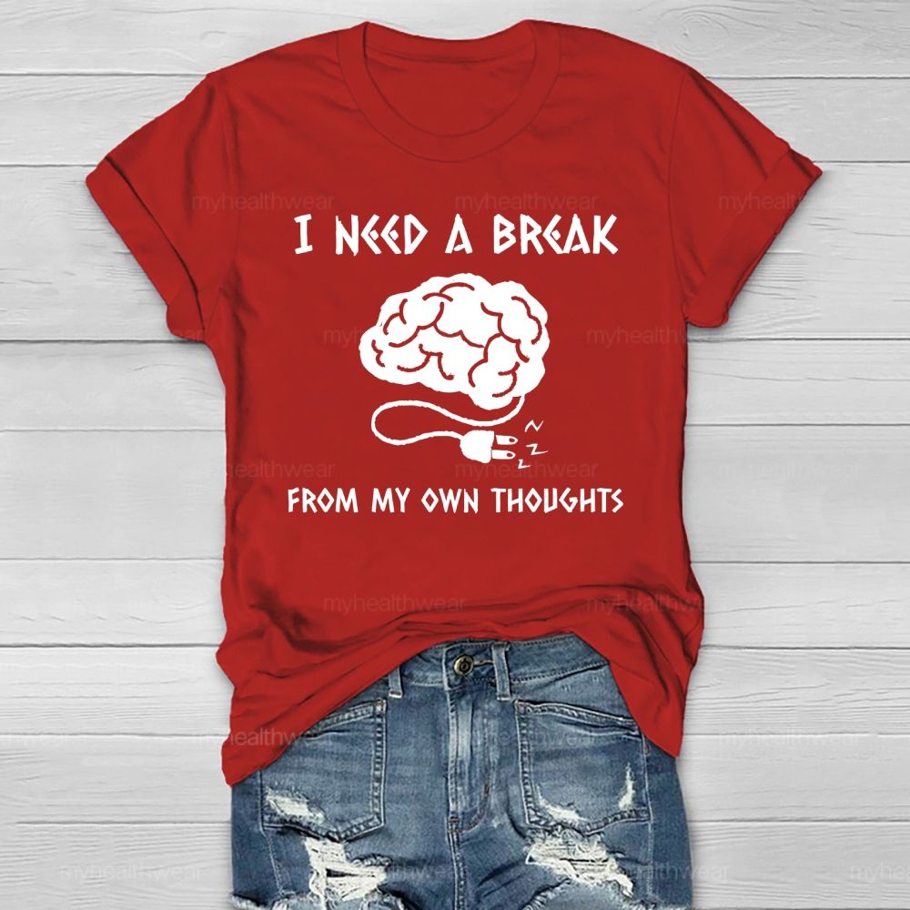 I Need A Break From My Own Thoughts Healthwear T-shirt