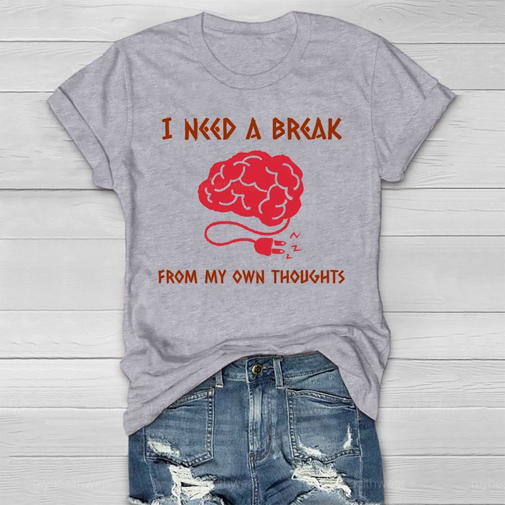 I Need A Break From My Own Thoughts Healthwear T-shirt
