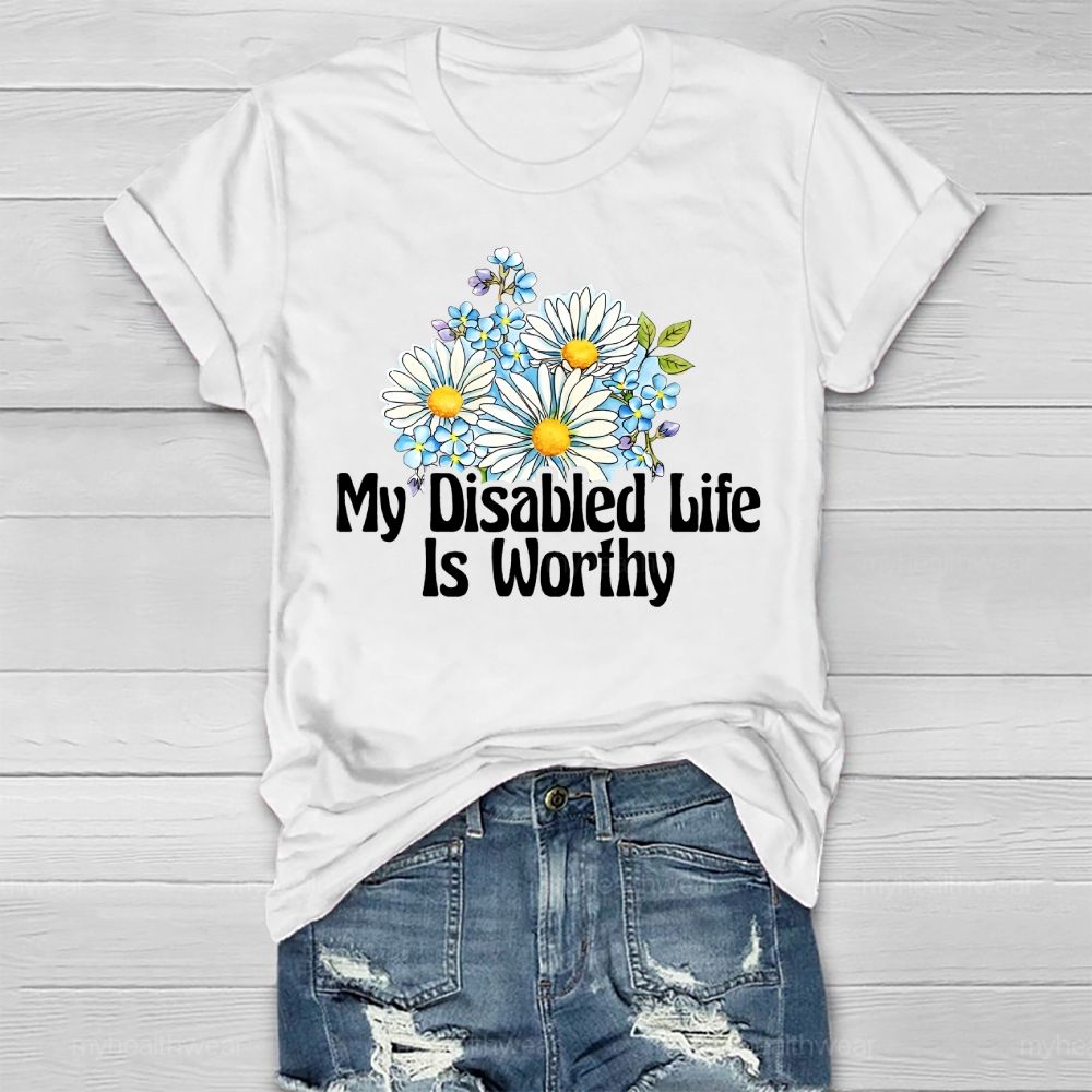 My Disabled Life Is Worthy Healthwear T-shirt